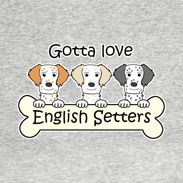 Gotta Love English Setters by AnitaValle